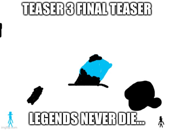 Final teaser | TEASER 3 FINAL TEASER; LEGENDS NEVER DIE… | made w/ Imgflip meme maker