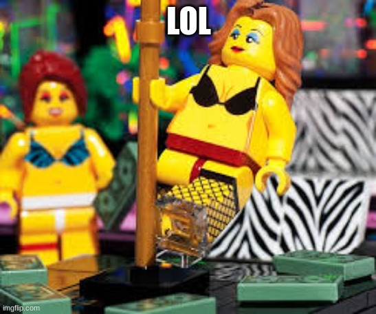 LEGO STRIPPERS | LOL | image tagged in lego strippers | made w/ Imgflip meme maker