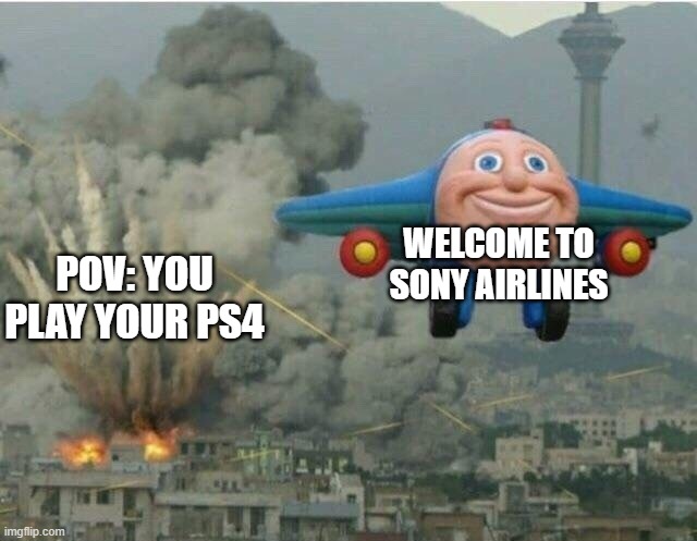 Jay jay the plane | WELCOME TO SONY AIRLINES; POV: YOU PLAY YOUR PS4 | image tagged in jay jay the plane | made w/ Imgflip meme maker