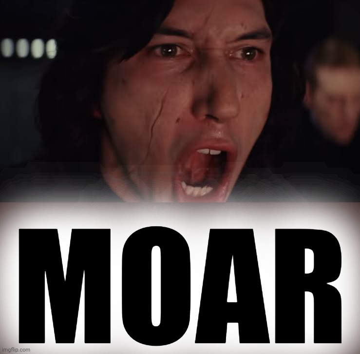 More! | MOAR | image tagged in more | made w/ Imgflip meme maker