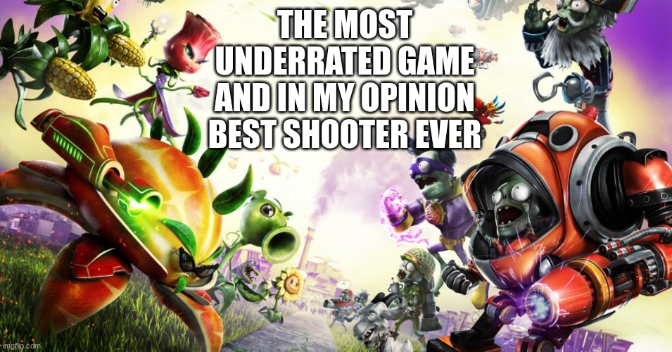 Let's hold EA hostage until they update this game | THE MOST UNDERRATED GAME
AND IN MY OPINION BEST SHOOTER EVER | image tagged in pvz gw2 | made w/ Imgflip meme maker