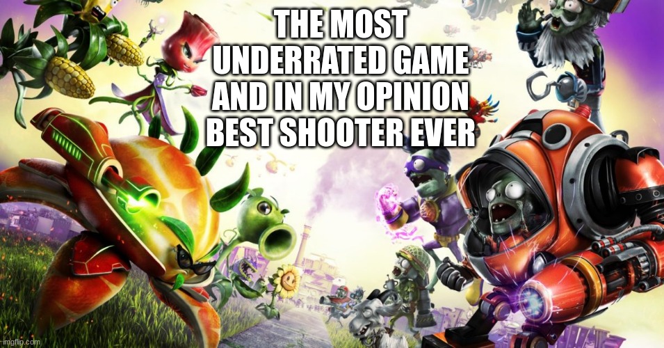 PvZ Gw2 | THE MOST UNDERRATED GAME
AND IN MY OPINION BEST SHOOTER EVER | image tagged in pvz gw2 | made w/ Imgflip meme maker