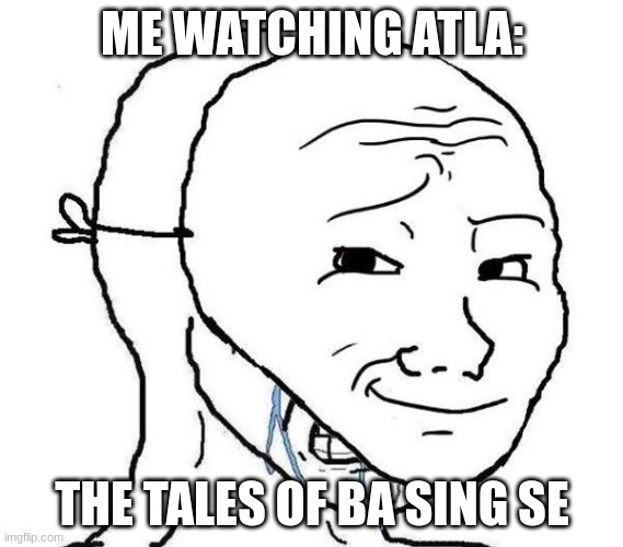 Smiling Mask Crying Man | ME WATCHING ATLA:; THE TALES OF BA SING SE | image tagged in smiling mask crying man | made w/ Imgflip meme maker