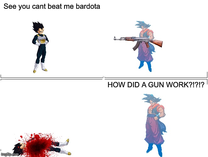 Anyway part 2 of my shit from yesterday | See you cant beat me bardota; HOW DID A GUN WORK?!?!? | image tagged in memes,blank comic panel 2x2 | made w/ Imgflip meme maker