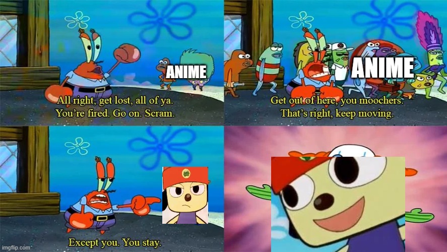 Mr Krabs Except You You Stay | ANIME; ANIME | image tagged in mr krabs except you you stay | made w/ Imgflip meme maker