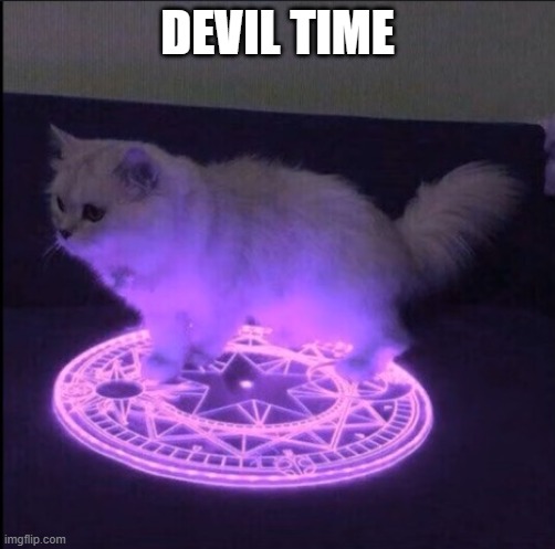 Demonic Little Grey Cat | DEVIL TIME | image tagged in demonic little grey cat | made w/ Imgflip meme maker