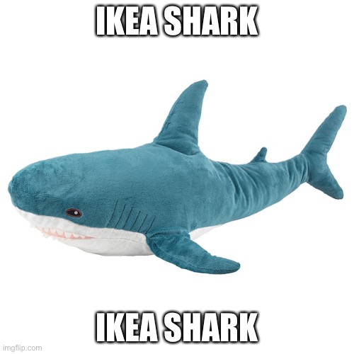 blåhaj | IKEA SHARK; IKEA SHARK | image tagged in bl haj | made w/ Imgflip meme maker