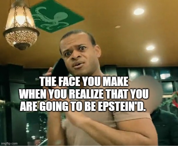 Jordon Walker, Genocidal PFIZER employee | THE FACE YOU MAKE WHEN YOU REALIZE THAT YOU ARE GOING TO BE EPSTEIN'D. | image tagged in jordon walker genocidal pfizer employee | made w/ Imgflip meme maker