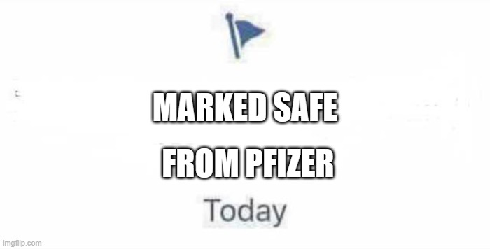 Pfizer | MARKED SAFE; FROM PFIZER | image tagged in marked safe from | made w/ Imgflip meme maker