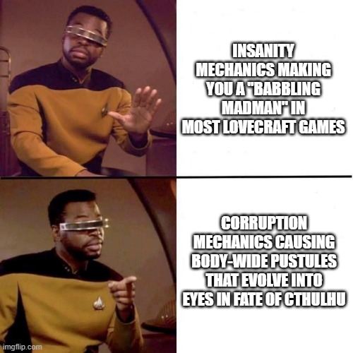 Lovecraftian Horror | INSANITY MECHANICS MAKING YOU A "BABBLING MADMAN" IN MOST LOVECRAFT GAMES; CORRUPTION MECHANICS CAUSING BODY-WIDE PUSTULES THAT EVOLVE INTO EYES IN FATE OF CTHULHU | image tagged in levar burton hotline bling | made w/ Imgflip meme maker