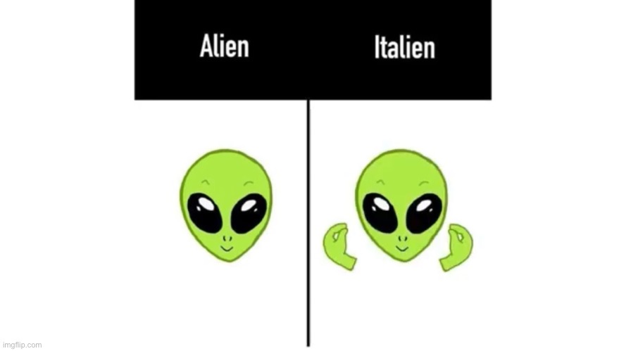 image tagged in aliens,italian | made w/ Imgflip meme maker