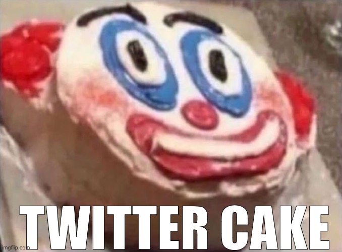 twitter cake | TWITTER CAKE | image tagged in bruh,lol,why are you reading this | made w/ Imgflip meme maker