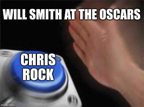 Blank Nut Button Meme | WILL SMITH AT THE OSCARS; CHRIS ROCK | image tagged in memes,blank nut button | made w/ Imgflip meme maker