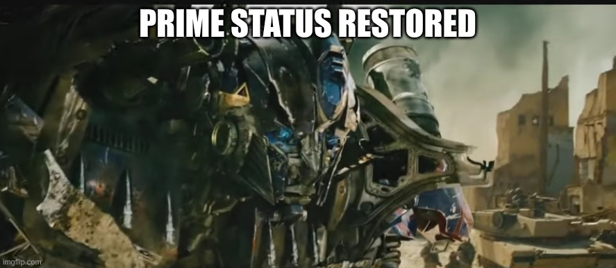 Optimus prime revived | PRIME STATUS RESTORED | image tagged in optimus prime revived | made w/ Imgflip meme maker