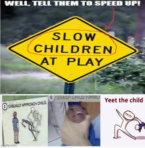 dot dot dot | image tagged in casually approach child grasp child firmly yeet the child | made w/ Imgflip meme maker
