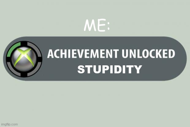 I forgot the word for "carrot" for a month | ME:; STUPIDITY | image tagged in achievement unlocked,stupidity | made w/ Imgflip meme maker
