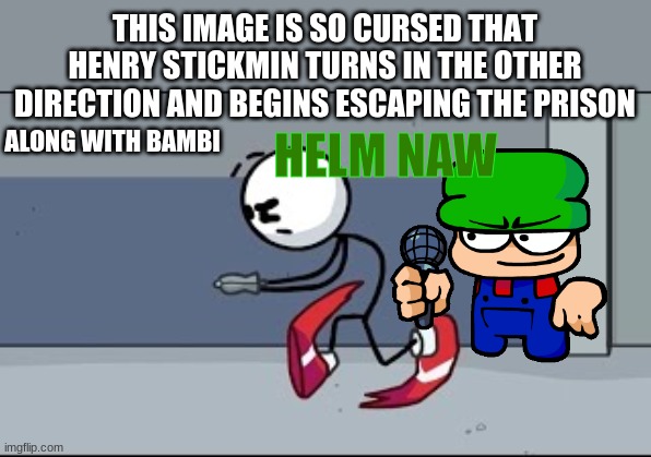 Escaping The Prison cursed | ALONG WITH BAMBI HELM NAW | image tagged in escaping the prison cursed | made w/ Imgflip meme maker