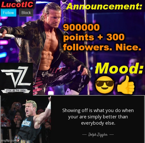 LucotIC's "Dolph Ziggler" template 15# | 900000 points + 300 followers. Nice. 😎👍 | image tagged in lucotic's dolph ziggler template 15 | made w/ Imgflip meme maker
