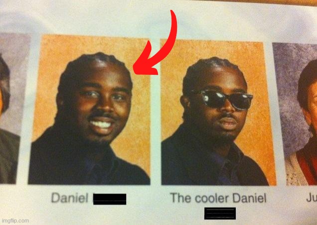 The Cooler Daniel | image tagged in the cooler daniel | made w/ Imgflip meme maker