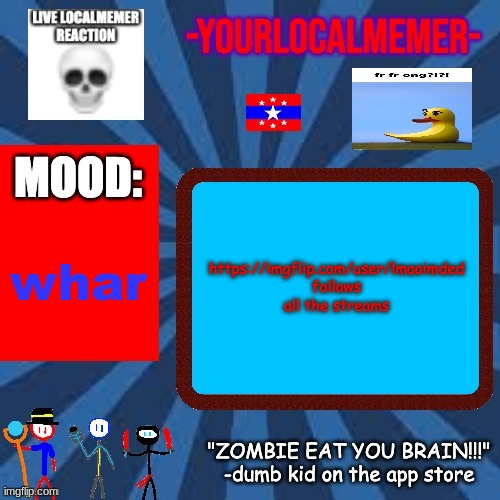 e | https://imgflip.com/user/lmaoimded follows all the streams; whar | image tagged in -yourlocalmemer- announcement 2 0 | made w/ Imgflip meme maker