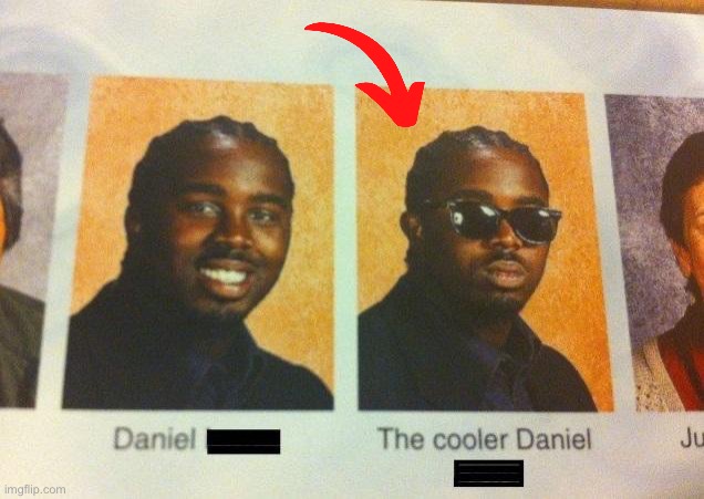 The Cooler Daniel | image tagged in the cooler daniel | made w/ Imgflip meme maker