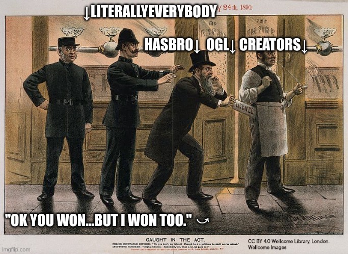 Hasbro OGL I won too (Old Fashioned Pickpocket) | ↓LITERALLYEVERYBODY                                               
                                         HASBRO↓  OGL↓ CREATORS↓; "OK YOU WON...BUT I WON TOO." ⤻ | image tagged in old fashioned pickpocket,dnd,tabletop,ogl,hasbro,wotc | made w/ Imgflip meme maker