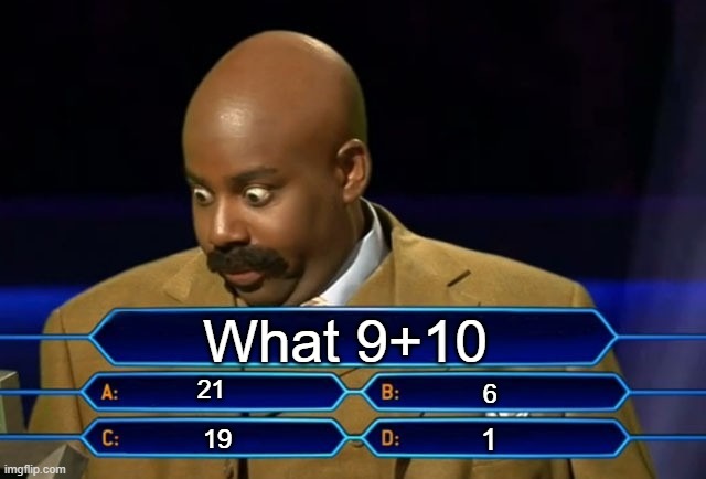 i still don't know what the answer is | What 9+10; 21; 6; 1; 19 | image tagged in who wants to be a millionaire | made w/ Imgflip meme maker