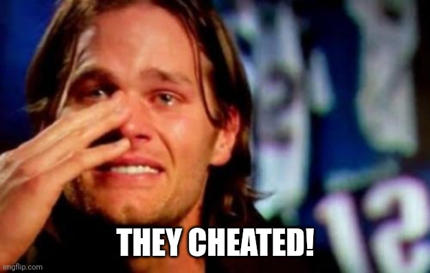 crying tom brady | THEY CHEATED! | image tagged in crying tom brady | made w/ Imgflip meme maker