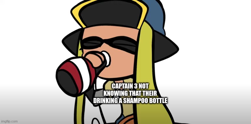 No really the squeezer is a shampoo bottle | CAPTAIN 3 NOT KNOWING THAT THEIR DRINKING A SHAMPOO BOTTLE | image tagged in captain 3 chug,splatoon | made w/ Imgflip meme maker