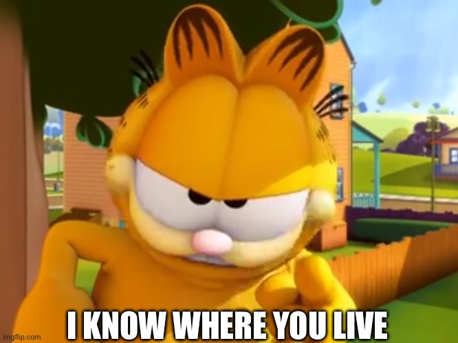 I know where you live | I KNOW WHERE YOU LIVE | image tagged in i know where you live | made w/ Imgflip meme maker