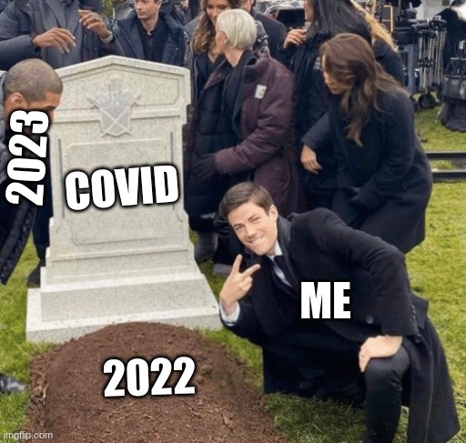 new Year | 2023; COVID; ME; 2022 | image tagged in grant gustin over grave | made w/ Imgflip meme maker