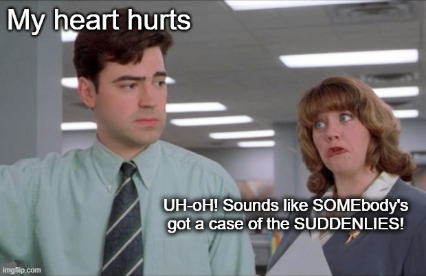 Don't eat so many eggs | My heart hurts; UH-oH! Sounds like SOMEbody's got a case of the SUDDENLIES! | made w/ Imgflip meme maker