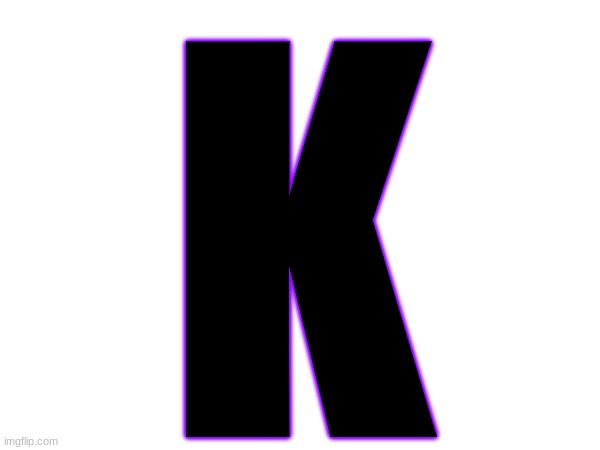 K | made w/ Imgflip meme maker