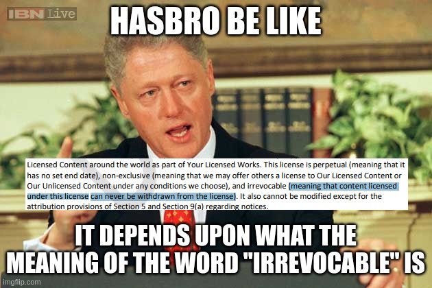 Hasbro be like: It depends upon what the meaning of the word "irrevocable" is. | HASBRO BE LIKE; IT DEPENDS UPON WHAT THE MEANING OF THE WORD "IRREVOCABLE" IS | image tagged in that depends on what your definition of irrevocable is,dnd,ogl,tabletop,wotc | made w/ Imgflip meme maker