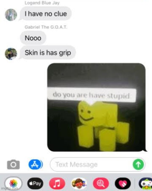 stupid | image tagged in do you are have stupid,text messages,texting,roblox,texts | made w/ Imgflip meme maker