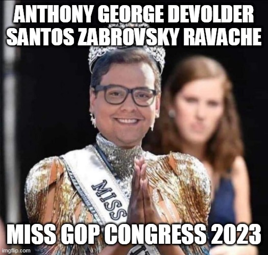 GOP Congressional Queen | ANTHONY GEORGE DEVOLDER SANTOS ZABROVSKY RAVACHE; MISS GOP CONGRESS 2023 | image tagged in george santos prom queen,george santos,liar,maga,trump | made w/ Imgflip meme maker