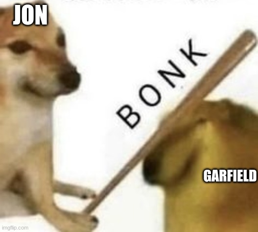 Bonk | JON GARFIELD | image tagged in bonk | made w/ Imgflip meme maker