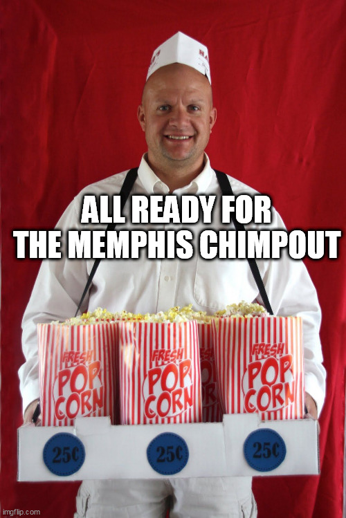 popcorn seller | ALL READY FOR THE MEMPHIS CHIMPOUT | image tagged in popcorn seller | made w/ Imgflip meme maker