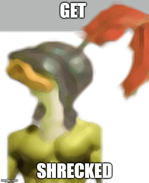 shreck | GET; SHRECKED | image tagged in memes | made w/ Imgflip meme maker