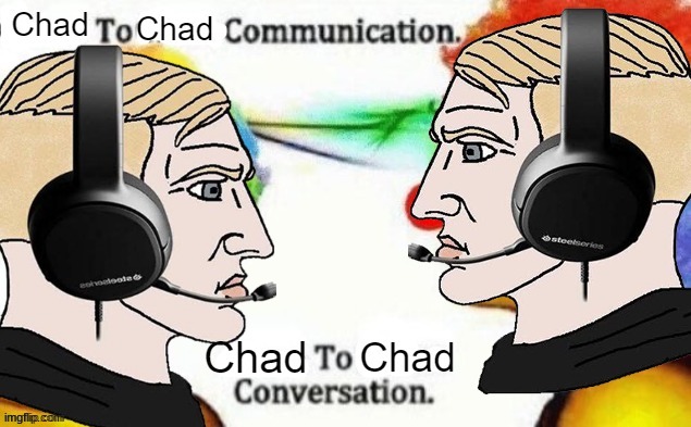 chad to chad communication | image tagged in chad to chad communication | made w/ Imgflip meme maker