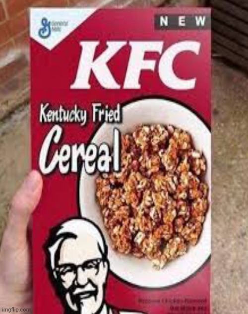 Yum | image tagged in cereal,kfc | made w/ Imgflip meme maker