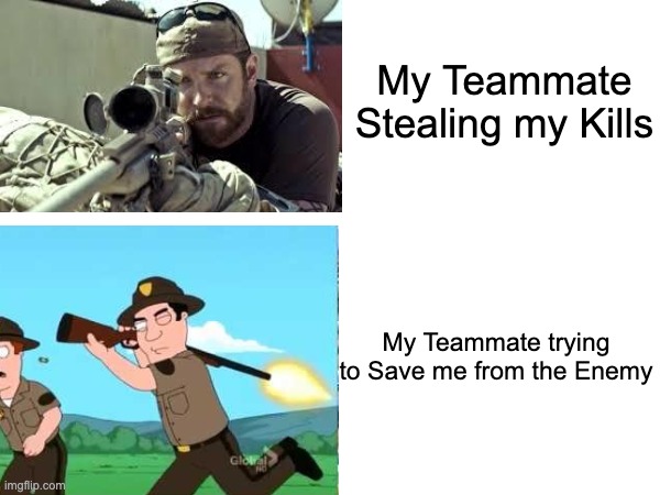 Relatable. | My Teammate Stealing my Kills; My Teammate trying to Save me from the Enemy | image tagged in aim,memes,online gaming,gaming,funny,relatable memes | made w/ Imgflip meme maker