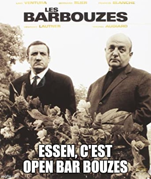 ESSEN, C'EST OPEN BAR BOUZES | made w/ Imgflip meme maker