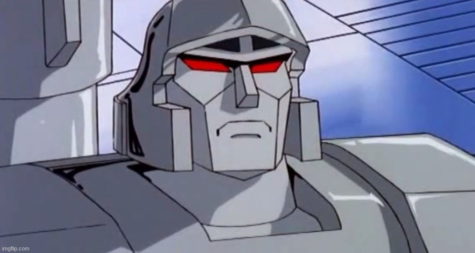 megatron | image tagged in megatron | made w/ Imgflip meme maker
