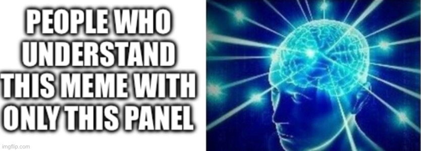 Who needs panels? | image tagged in expanding brain | made w/ Imgflip meme maker