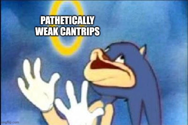 Sonic derp | PATHETICALLY WEAK CANTRIPS | image tagged in sonic derp | made w/ Imgflip meme maker