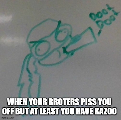 Raphael Doot Doot | WHEN YOUR BROTERS PISS YOU OFF BUT AT LEAST YOU HAVE KAZOO | image tagged in raphael doot doot | made w/ Imgflip meme maker