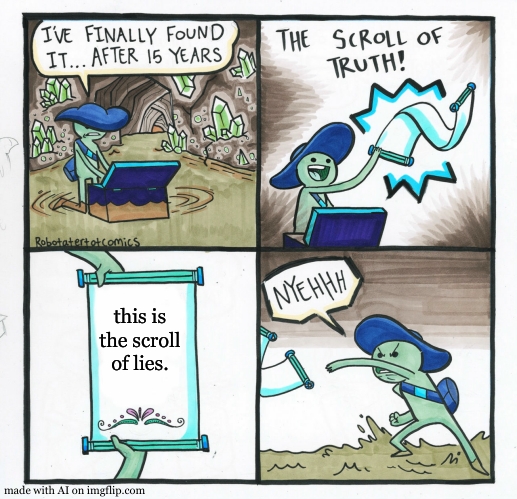 does that mean that it is lying about being the scroll of lies | this is the scroll of lies. | image tagged in memes,the scroll of truth | made w/ Imgflip meme maker