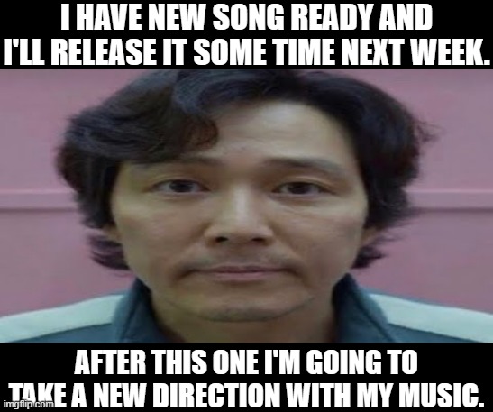 whee. | I HAVE NEW SONG READY AND I'LL RELEASE IT SOME TIME NEXT WEEK. AFTER THIS ONE I'M GOING TO TAKE A NEW DIRECTION WITH MY MUSIC. | image tagged in gi hun stare | made w/ Imgflip meme maker