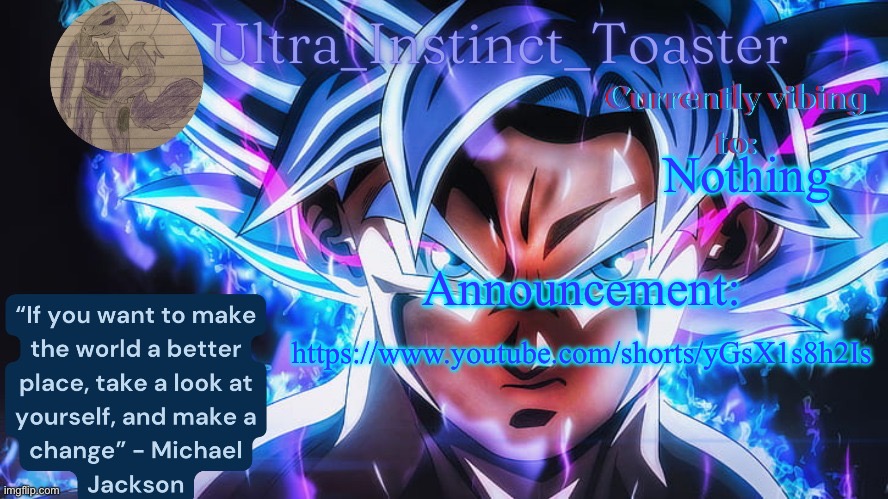 its funny imo | Nothing; https://www.youtube.com/shorts/yGsX1s8h2Is; Announcement: | image tagged in ultra_instinct_toaster announcement temp | made w/ Imgflip meme maker